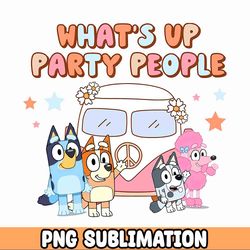 bluey family party png, what's up party people png bluey heeler instant download png