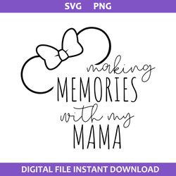 Making Memories With My Mama Svg, Minnie Mouse Svg, Disney Svg, Png Digital File