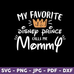 My Favorite Princess Calls Me Mommy Svg, Mommy Svg, Disney Svg, Disney Mother Day Svg, Mother Day Svg - Download File