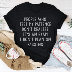 people who test my patience tee