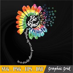 in a world where you can be anything be kind svg, kindness svg, sunflower svg, dxf eps png, silhouette, cricut, digital,