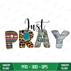 just pray, just pray png, just pray sublimation design, christian, religious, instant digital download