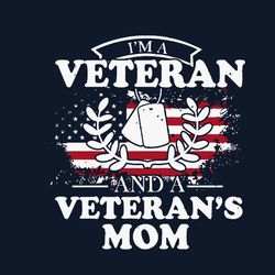 im a veteran and a veterans mom svg, mothers day svg, mom svg, veteran mom svg, veteran svg, america flag svg