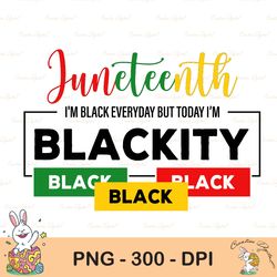 i'm black everyday png, blackity png, equality rights png, africa png, black pride png, sublimation designs downloads