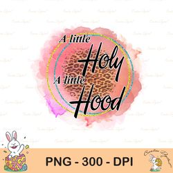 holy with a hint of hood png| holy| hood| leopard| holy and hood png| pray png| sublimation design download| png