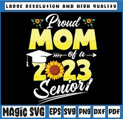 Proud Mom Of A 2023 Senior 23 Sunflower Graduation Family Png,  Mom Of A 2023 Senior Png, Mothers Day, Digital Download