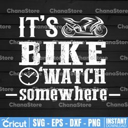 it's bike watch somewhere svg, motorcycle svg,biker svg, motorcycle svg, biker shirt design svg