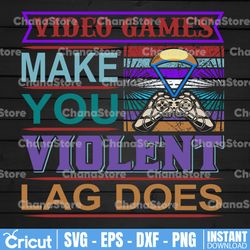 video games make you violent lag does svg | gamer birthday svg  | video game svg gamer sister | gaming gift