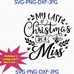 my last christmas as a miss svg png cut file, merry christmas svg, bride to be svg, future mrs svg, cameo cricut, png