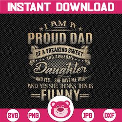 I'm A Proud Dad Of A Freaking Awesome Daughter png, Matching Fathers And Daughter png, Father's Day png, Father's Day Gi