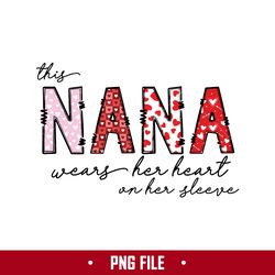 this nana wears her heart on her sleeve png, nana png, mother's day png digital file