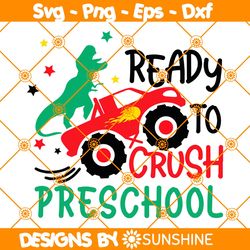 ready to crush preschool svg, back to school svg, monster truck svg, dinosaur svg, kids, 1st day of school svg