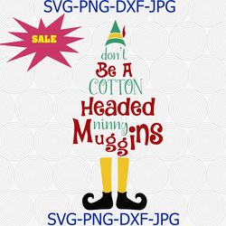 dont be a cotton, headed ninny, muggins svg, dxf, png files for cutting machines cameo or cricut cut file printable