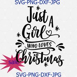 just a girl who loves christmas svg png cut file, christmas quote svg, funny svg, cameo cricut, holidays svg, believe