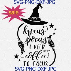 hocus pocus i need coffee to focus svg, halloween svg, coffee svg, witch svg, broom svg, quote svg, funny svg, hocus svg