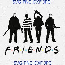 friends horror svg, scary friends svg, halloween svg, nightmare svg, freddy svg, jason svg, creepy svg, halloween print