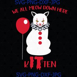 we all meow down here svg, clown cat kitten, cat lover it movie, creepy halloween horror svg, png silhouette, cutting