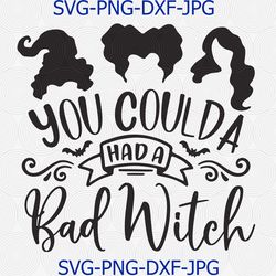 you coulda had a bad witch svg png cut file, halloween svg, sanderson sisters svg, halloween party svg, cameo cricut