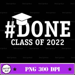 funny done class of 2022 graduation for her him seniors 2022 png design, sublimation designs downloads, png file