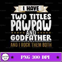 i have two titles dad and pawpaw and i rock them both gifts png design, sublimation designs downloads, png file