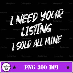 i need your listing i sold all mine funny saying novelty png design, sublimation designs downloads, png file