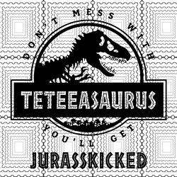 teteeasaurus svg, dont mess with teteeasaurus you'll get jurasskicked svg, png, dxf, file download, teteeasaurus vector