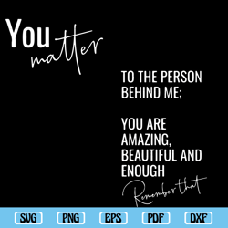 you matter to the person behind me svg, quotes svg, funny quotes svg