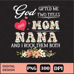 mom & nana svg and dxf cut files. god gifted me two titles and i rock them both, printable png and mirrored jpeg. instan