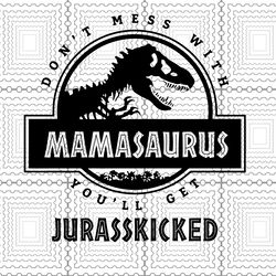 mamasaurus svg, dont mess with mamasaurus you ll get jurasskicked svg,  png, dxf, file download, mamasaurus shirt svg