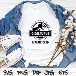 gigisaurus svg, dont mess with gigisaurus you ll get jurasskicked svg, shirt,  png, dxf, file download, gigisaurus shirt