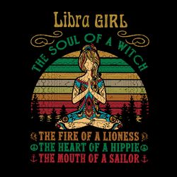 libra girl svg, for yoga black women birthday gifts the soul of a lioness the heart of a witch the fire of a hippie