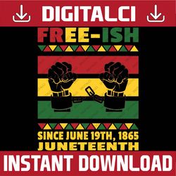 Free-ish Since 1865 Juneteenth African American History Black History, Black Power, Black woman, Since 1865 PNG Sublimat