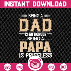 Being A Dad Is An Honor Being A Papa Is Priceless, Papa , Papa Svg, Papa Father's Day, Father's Day Svg, Fist, Fist Svg,