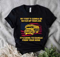 Jackie Miller Bus Driver Gildan Tshirt, Trending Shirt, My foot's gonna be so far up your, It's Going to dangle from you