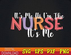 its me hi i'm the nurse rn er nicu nursing svg, eps, png, dxf, digital download