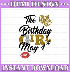 The Birthday Girl May 1st png,May 1st png, birthday png, Best Friend png, Instant Download, Digital Design