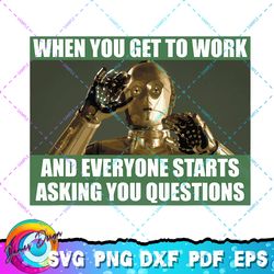 star wars c-3po when you get to work funny meme png, svg, sublimation design, star wars svg, digital download