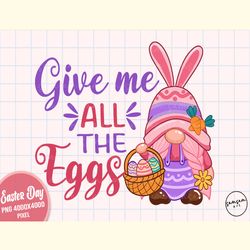 Give Me All the Eggs PNG Sublimation