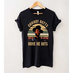 Cowboy Butts Drive Me Nuts Vintage T-Shirt, Cowboy Shirt, Cowgirl Shirt, Country Girl Shirt, Gift Tee For You And Friend