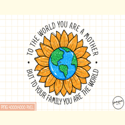 To the World You Are a Mother PNG
