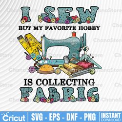 i sew but my favorite hobby is collecting fabric, quilting funny birthday gift, love quilting survival 2021
