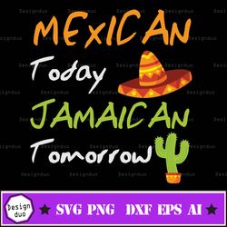 mexican today jamaican tomorrow svg