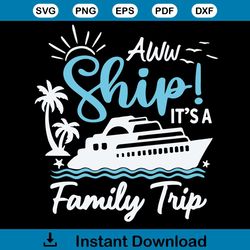 aw ship it's a family trip 2023 tshirt design svg file for cricut