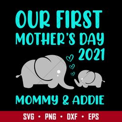 our first mother's day 2021 mommy & addie svg, mother's day svg, png dxf eps digital file