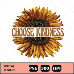 retro sunflower kindness png, choose kindness sublimation, sunflower png, be kind png, sunflower clipart, digital downlo