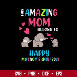 this amazing mom belong to happy mother's day 2021 svg, mother's day svg, png dxf eps digital file