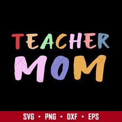 teacher mom svg, mother's day svg, png dxf  eps digital file
