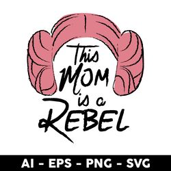this mom is a rebel svg, mom svg, mother's day svg, png dxf eps digital file - digital file