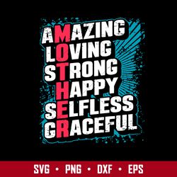 amazing loving strong happy selfless graceful svg, mother's day svg, png dxf eps digital file