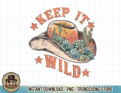 keep-it-wild cowboy hat cactus vintage western country rodeo t-shirt copy png sublimation